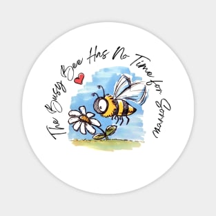 The Busy Bee Has No Time For Sorrow - Feelgood Message Magnet